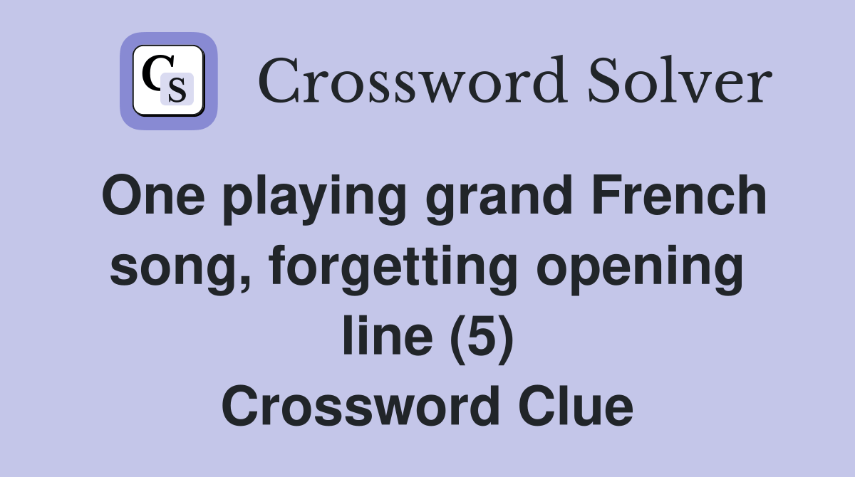 One playing grand French song, opening line (5) Crossword